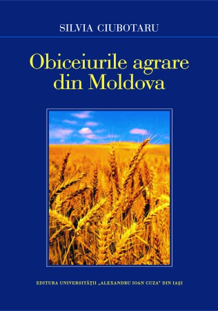 „Obiceiurile agrare din Moldova raportate la spațiul național”, de Silvia Ciubotaru